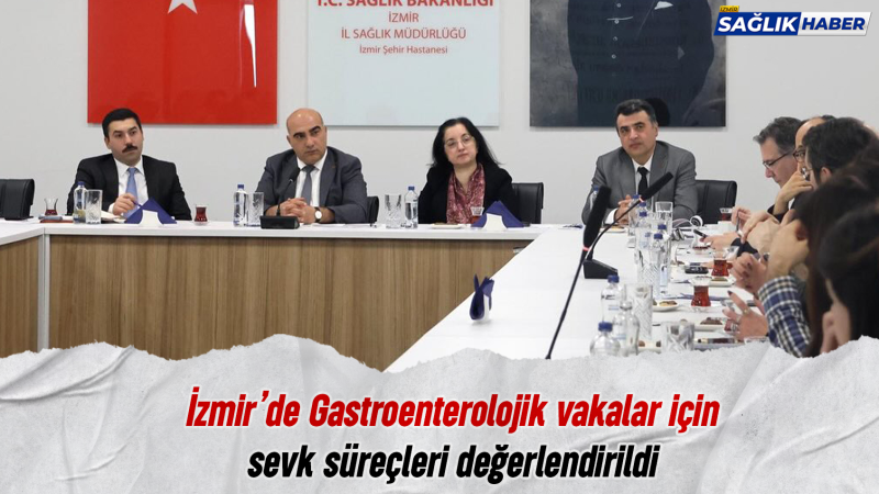 İzmir’de gastroenterolojik vakaların sevk süreçleri gözden geçirildi