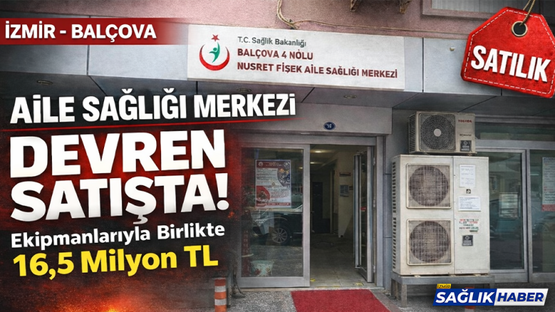  İzmir’deki Aile Sağlığı Merkezi, ekipmanlarıyla birlikte devren satışa çıktı!