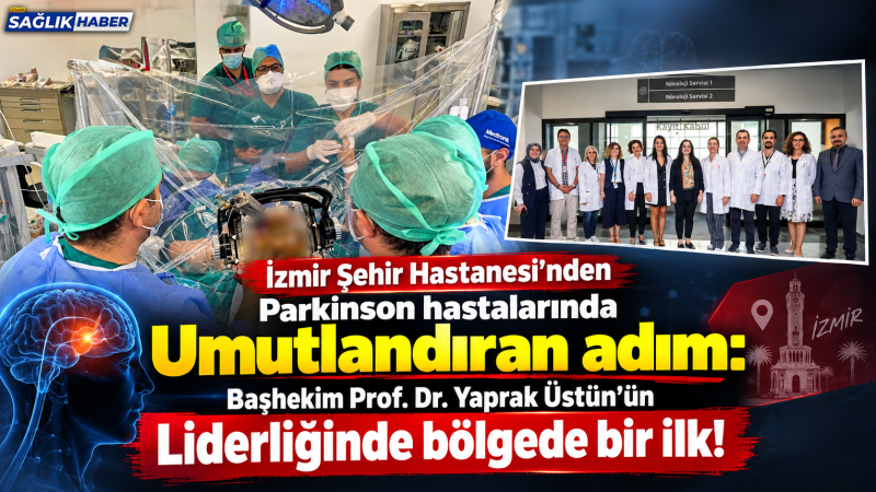 İzmir Şehir Hastanesi’nden Parkinson Hastalarına umut ışığı!