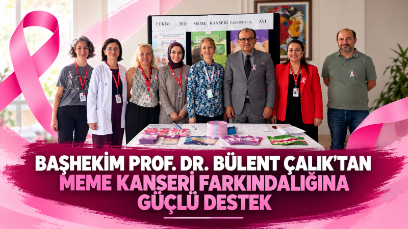 Başhekim Prof. Dr. Bülent Çalık’tan meme kanseri farkındalığına güçlü destek