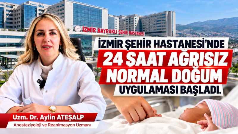 İzmir Şehir Hastanesi’nde Epidural Anestezi ile Ağrısız Normal Doğum başladı