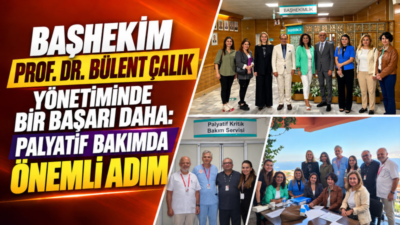 Başhekim Prof. Dr. Bülent Çalık yönetiminde palyatif bakımda önemli adım